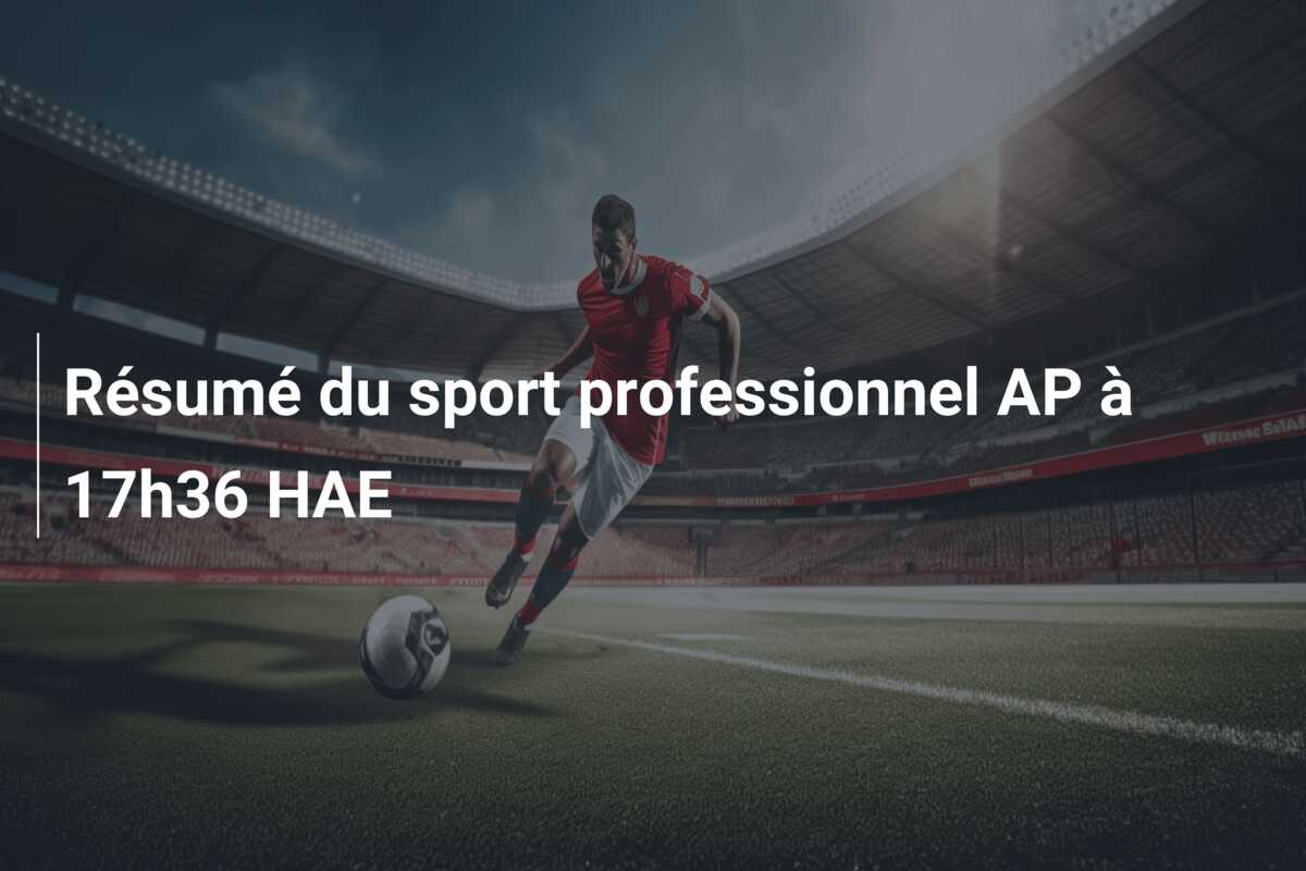 Résumé du sport professionnel AP à 17h36 HAE