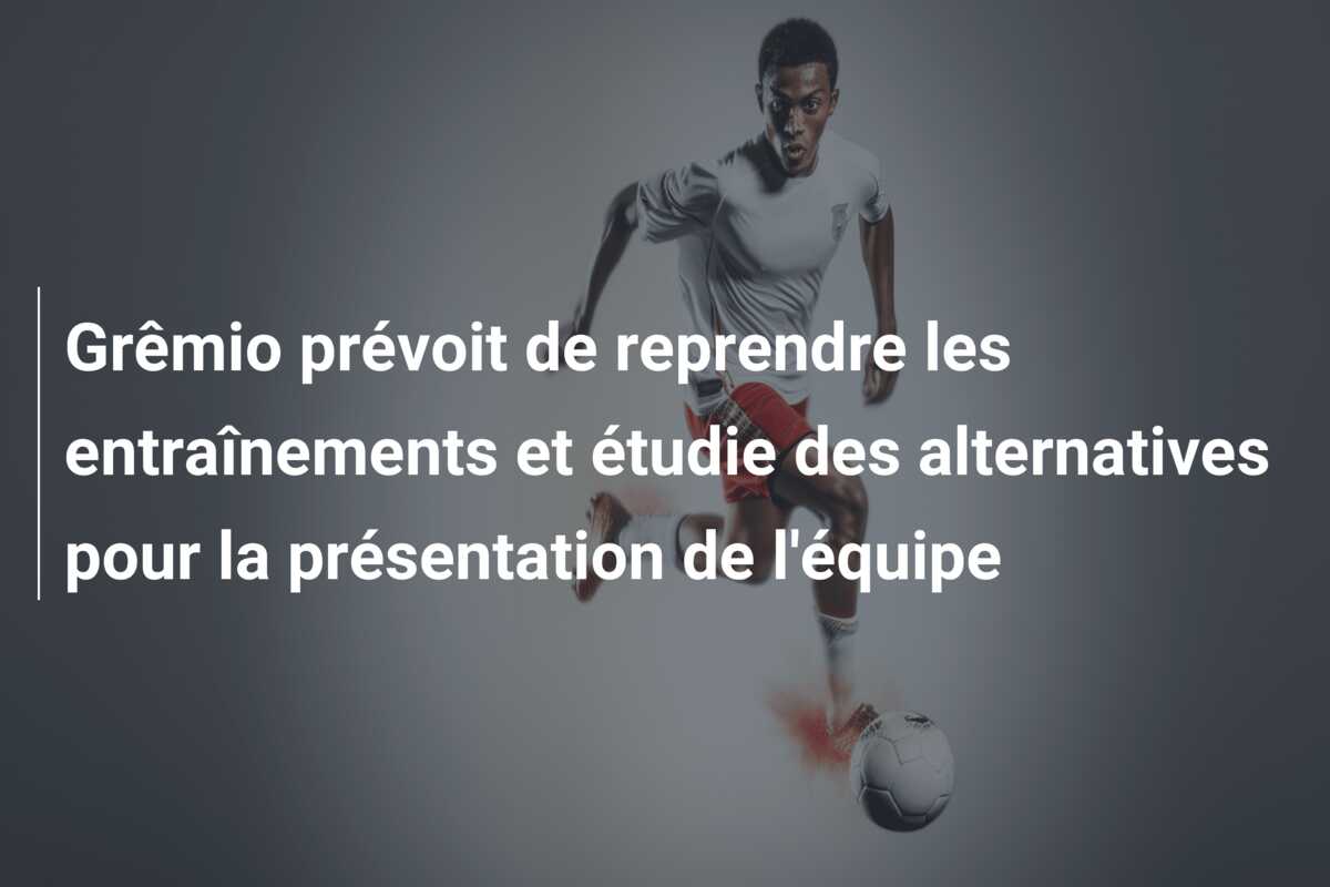 Grêmio prévoit de reprendre les entraînements et étudie des alternatives pour la présentation de l’équipe