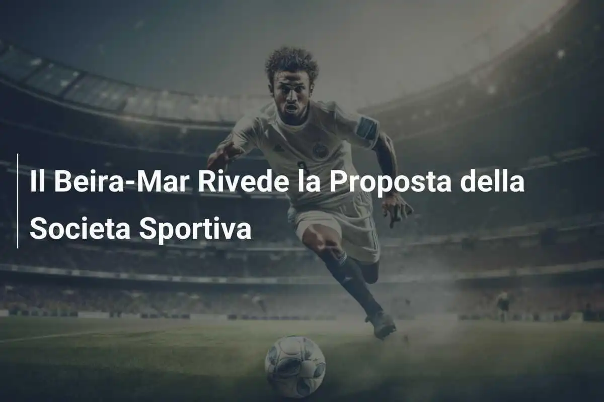 Il Beira-Mar Rivede la Proposta della Societa Sportiva