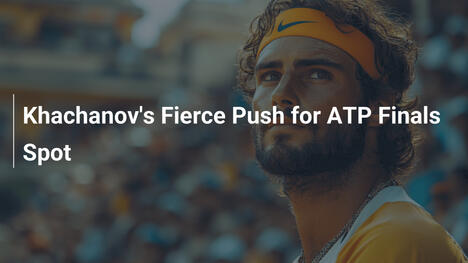 Khachanovs verbissener Kampf um ATP-Finals-Platz