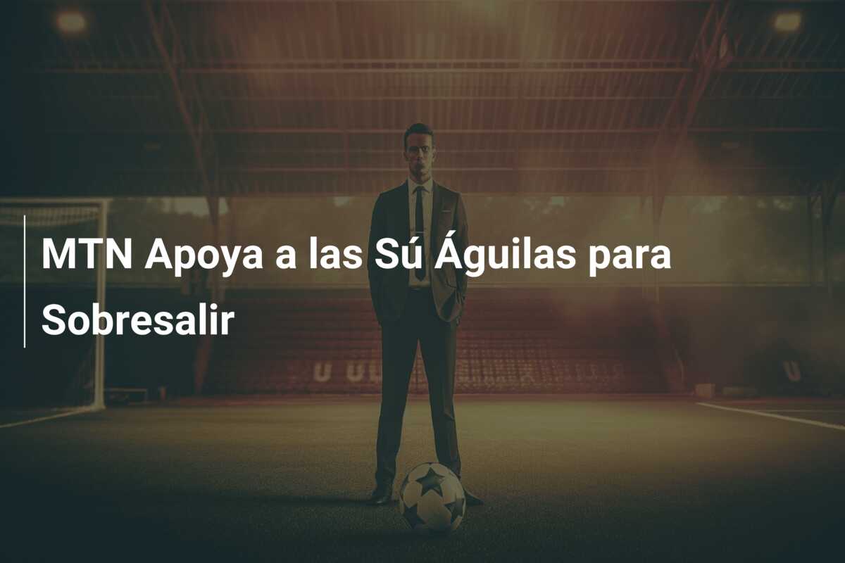 MTN Apoya a las Sú Águilas para Sobresalir