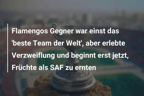 Flamengos Gegner war einst das ‘beste Team der Welt’, aber erlebte Verzweiflung und beginnt erst jetzt, Früchte als SAF zu ernten
