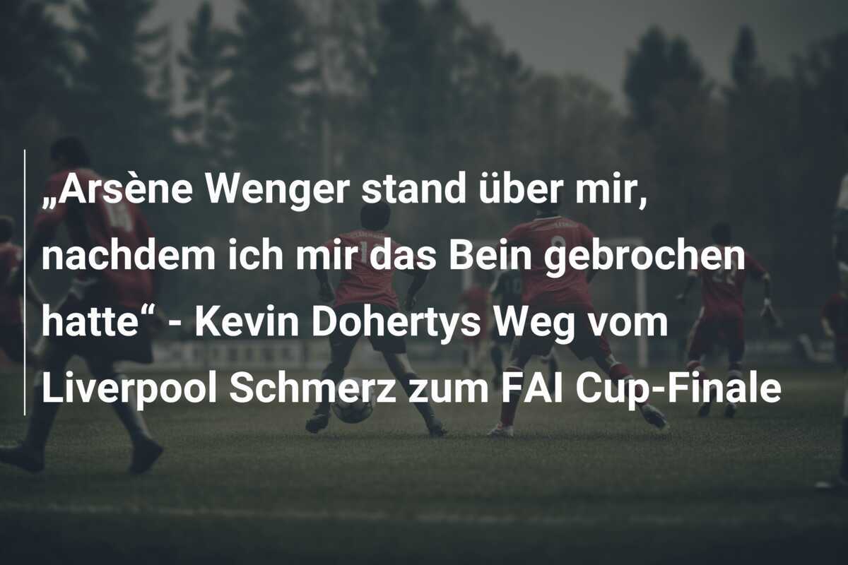 „Arsène Wenger stand über mir, nachdem ich mir das Bein gebrochen hatte“ - Kevin Dohertys Weg vom Liverpool Schmerz zum FAI Cup-Finale