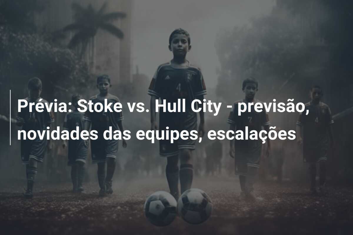 Prévia: Stoke vs. Hull City - previsão, novidades das equipes, escalações
