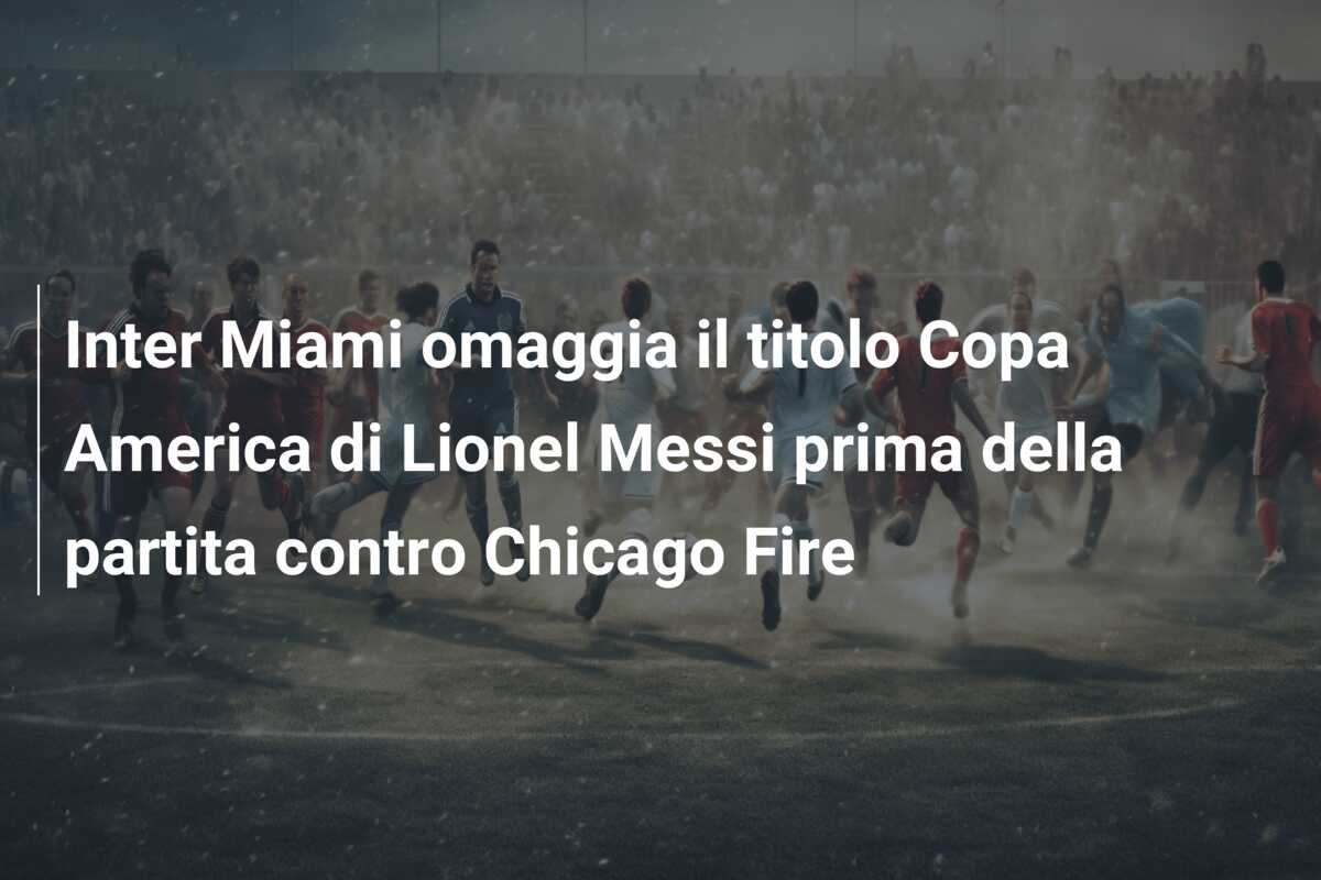 Inter Miami omaggia il titolo Copa America di Lionel Messi prima della partita contro Chicago Fire
