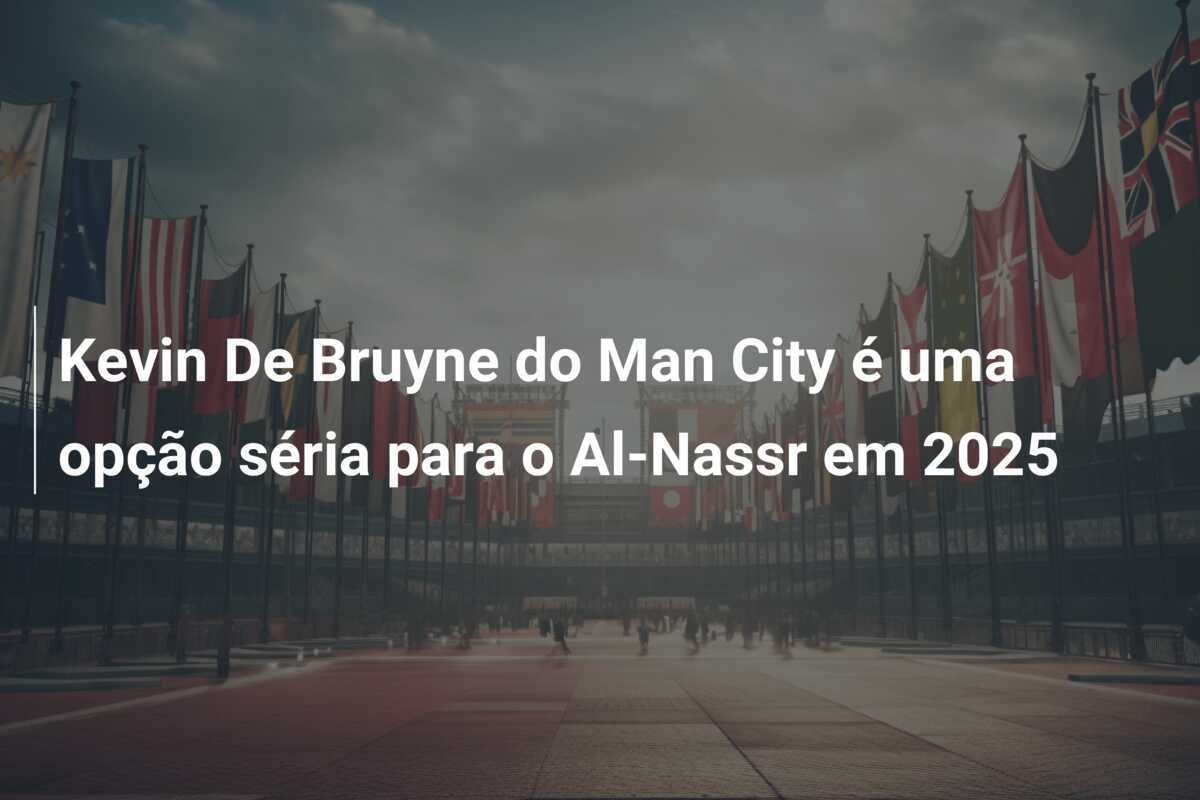 Kevin De Bruyne do Man City é uma opção séria para o Al-Nassr em 2025