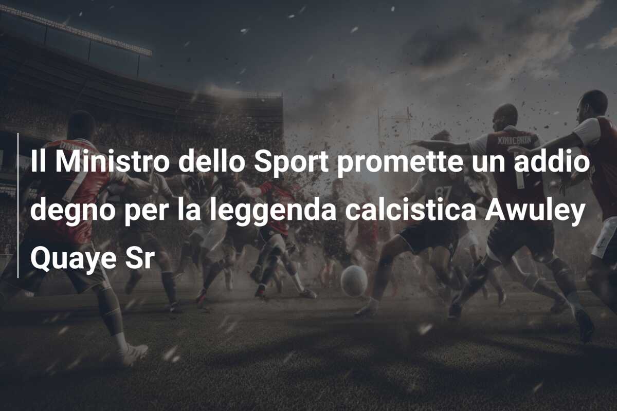 Il Ministro dello Sport promette un addio degno per la leggenda calcistica Awuley Quaye Sr
