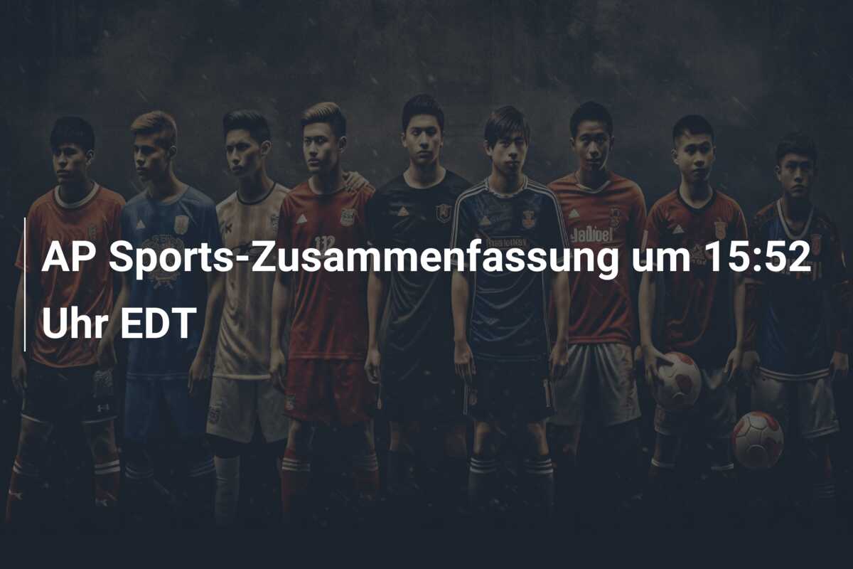 AP Sports-Zusammenfassung um 15:52 Uhr EDT