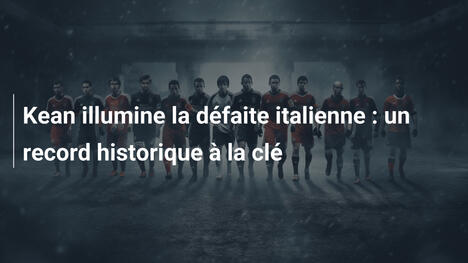 Kean illumine la défaite italienne : un record historique à la clé