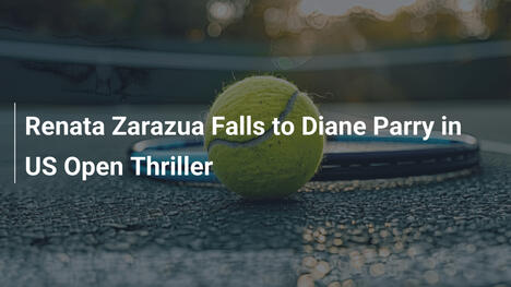Renata Zarazua unterliegt Diane Parry im US-Open-Thriller