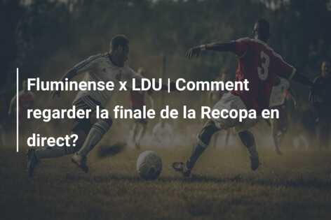 Fluminense x LDU | Comment regarder la finale de la Recopa en direct?