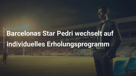 Barcelonas Star Pedri wechselt auf individuelles Erholungsprogramm