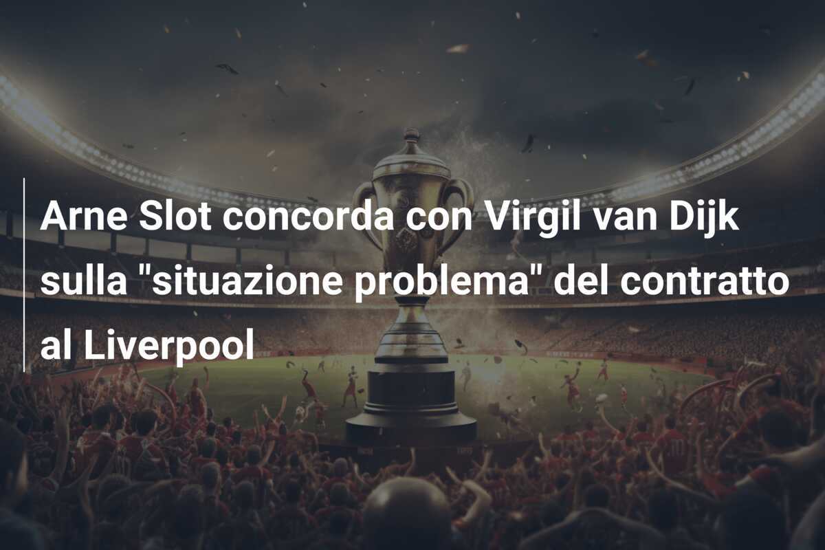 Arne Slot concorda con Virgil van Dijk sulla "situazione problema" del contratto al Liverpool