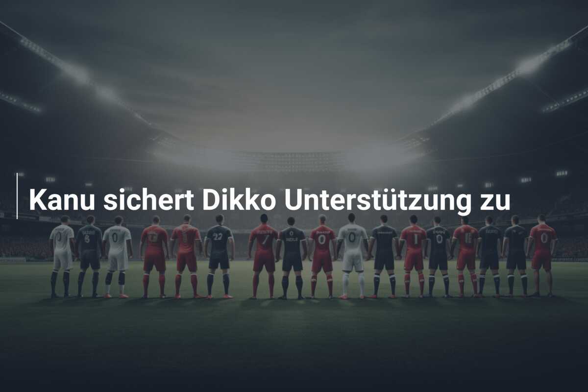Kanu sichert Dikko Unterstützung zu