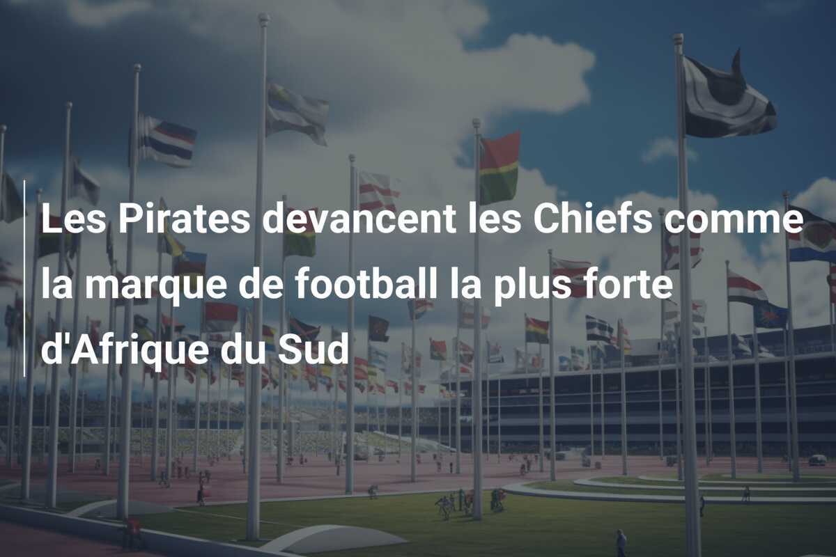 Les Pirates devancent les Chiefs comme la marque de football la plus forte d'Afrique du Sud