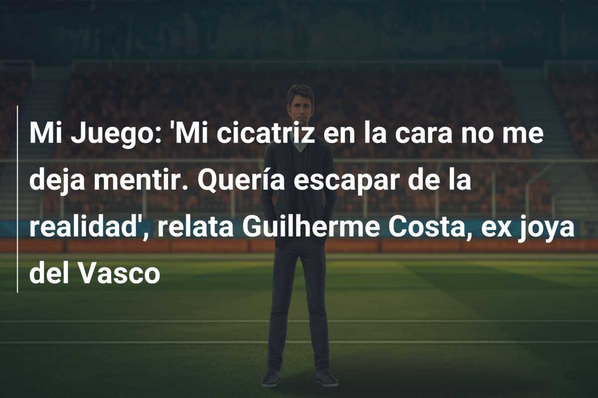 Mi Juego: ‘Mi cicatriz en la cara no me deja mentir. Quería escapar de la realidad’, relata Guilherme Costa, ex joya del Vasco