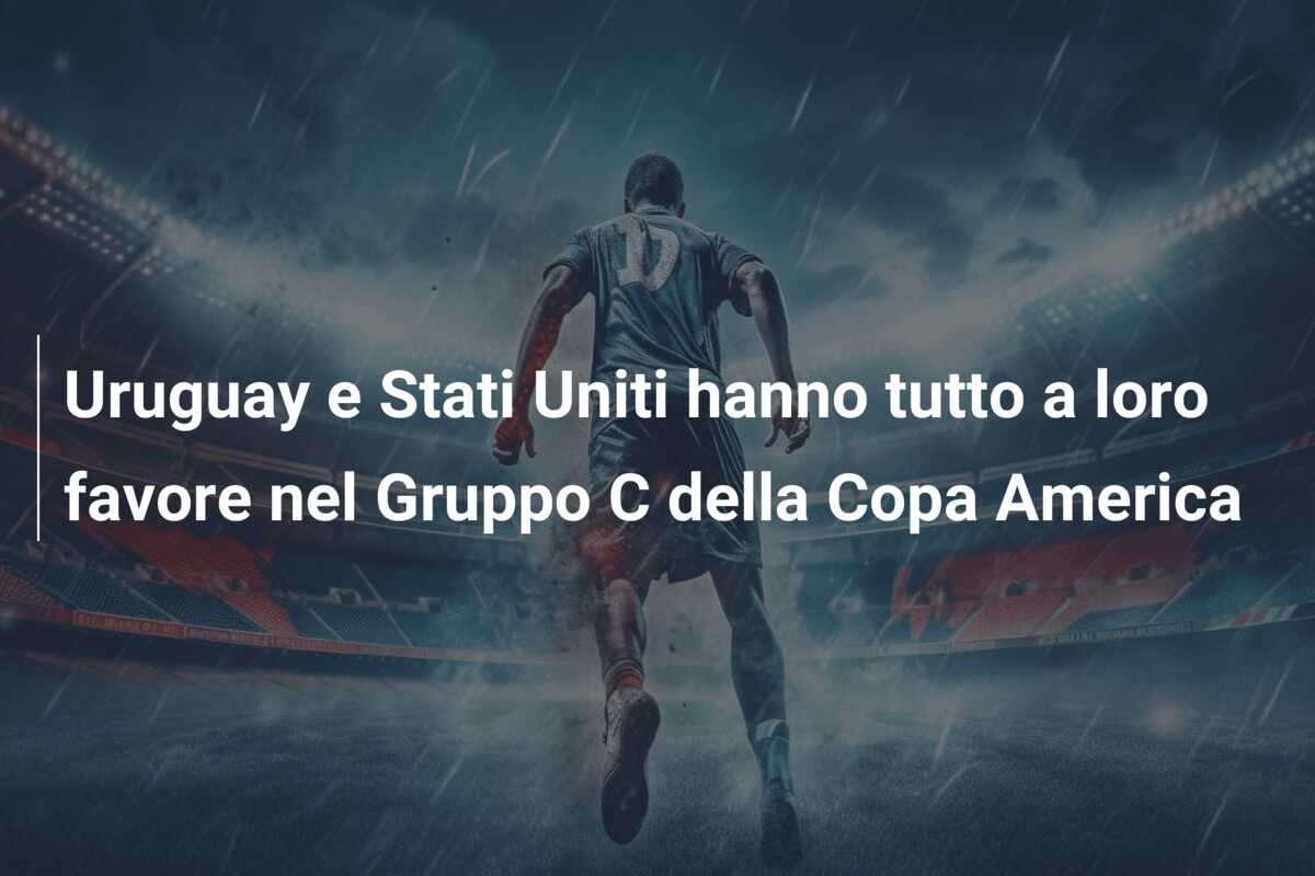 Uruguay e Stati Uniti hanno tutto a loro favore nel Gruppo C della Copa America