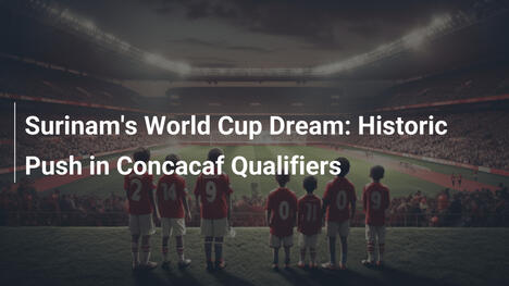 Il sogno mondiale del Suriname: Storica avanzata nei Qualificatori CONCACAF