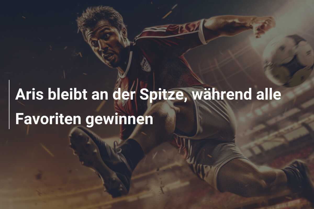 Aris bleibt an der Spitze, während alle Favoriten gewinnen