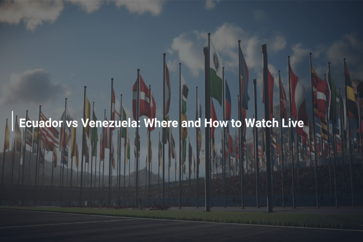 Ecuador vs Venezuela: Where and How to Watch Live