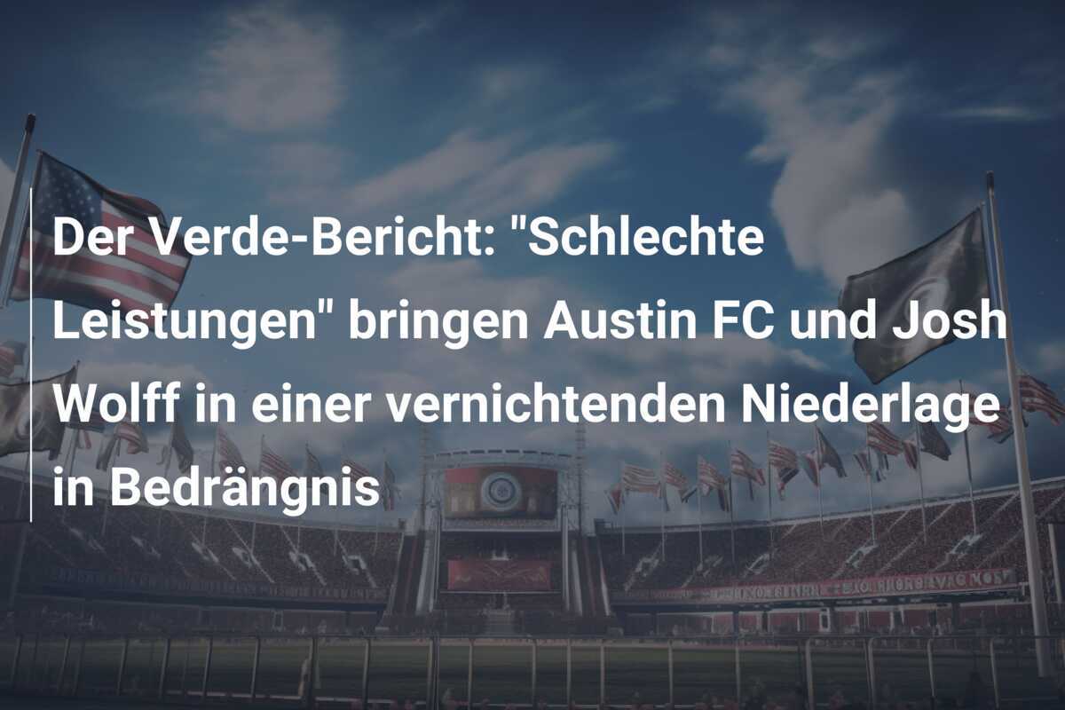 Der Verde-Bericht: “Schlechte Leistungen” bringen Austin FC und Josh Wolff in einer vernichtenden Niederlage in Bedrängnis