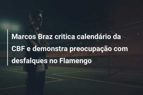 Marcos Braz critica calendário da CBF e demonstra preocupação com desfalques no Flamengo