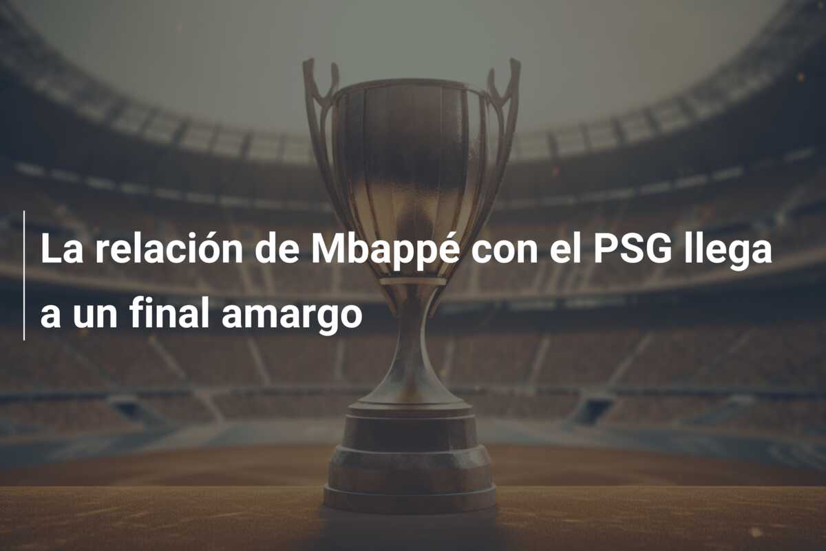 La relación de Mbappé con el PSG llega a un final amargo