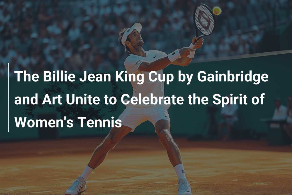 Rallying for Equality: How Gainbridge’s Billie Jean King Cup is Serving Up a Masterpiece of Women’s Tennis and Art