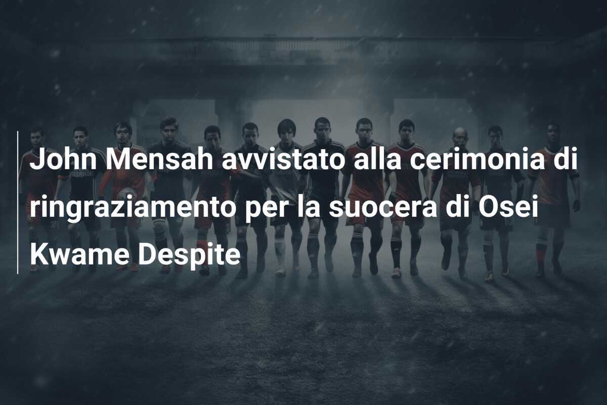 John Mensah avvistato alla cerimonia di ringraziamento per la suocera di Osei Kwame Despite