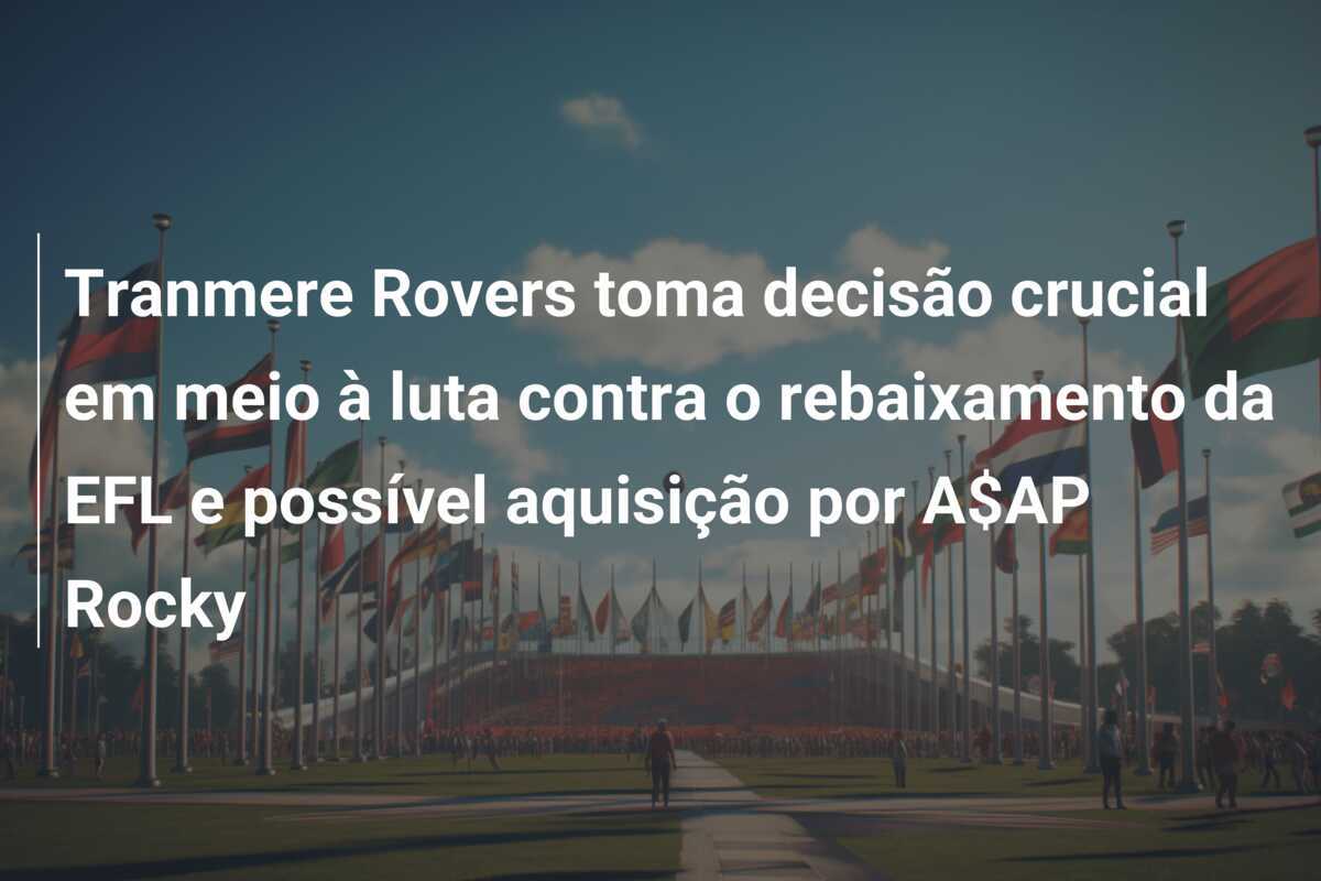 Tranmere Rovers toma decisão crucial em meio à luta contra o rebaixamento da EFL e possível aquisição por A$AP Rocky