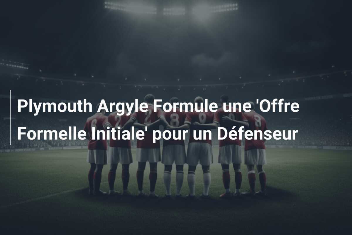 Plymouth Argyle Formule une 'Offre Formelle Initiale' pour un Défenseur