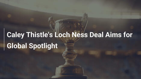 Umowa Caley Thistle z Loch Ness na globalną scenę