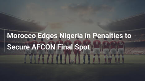 Marokko besiegt Nigeria im Elfmeterschießen und erreicht AFCON-Finale