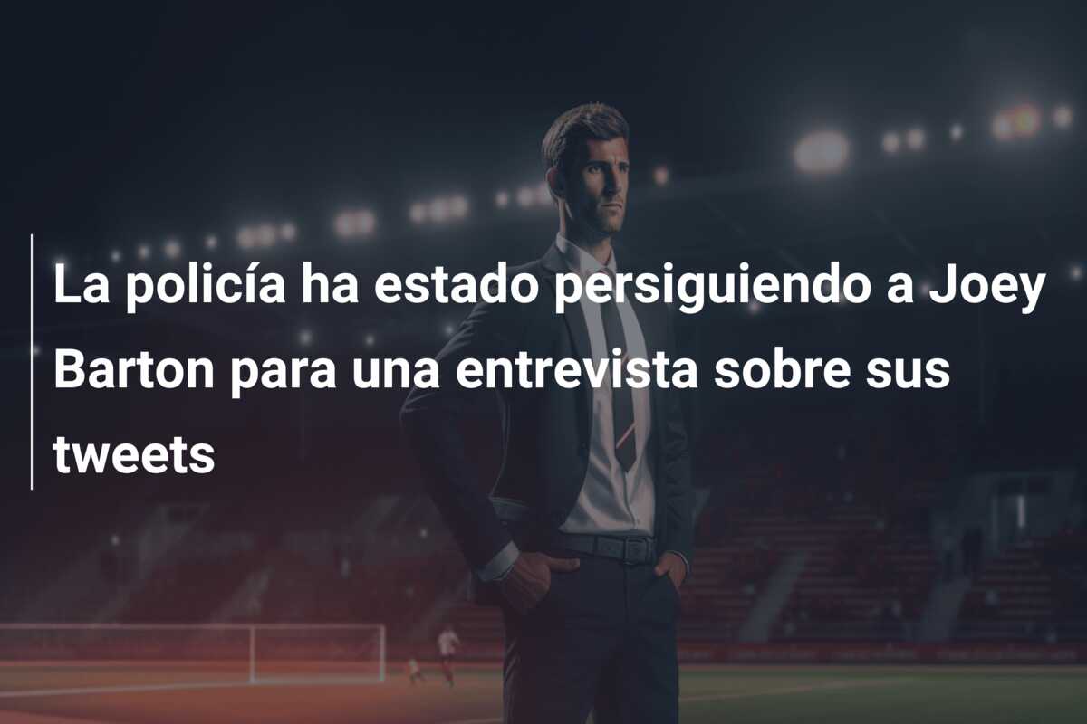 La policía ha estado persiguiendo a Joey Barton para una entrevista sobre sus tweets