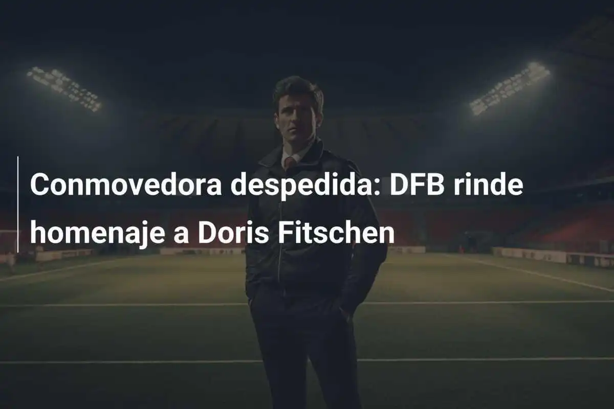 Conmovedora despedida: DFB rinde homenaje a Doris Fitschen