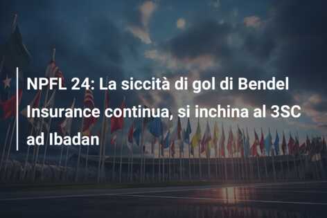 NPFL 24: La siccità di gol di Bendel Insurance continua, si inchina al 3SC ad Ibadan