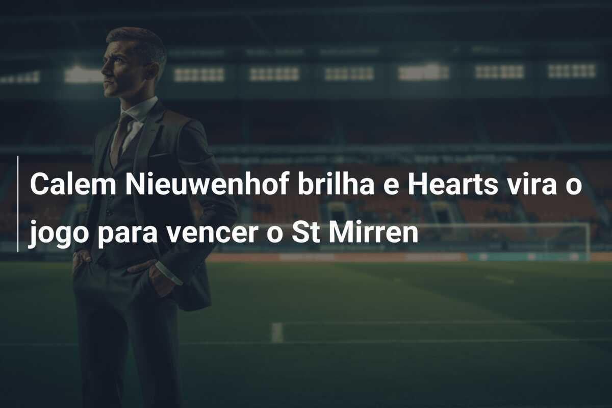 Calem Nieuwenhof brilha e Hearts vira o jogo para vencer o St Mirren