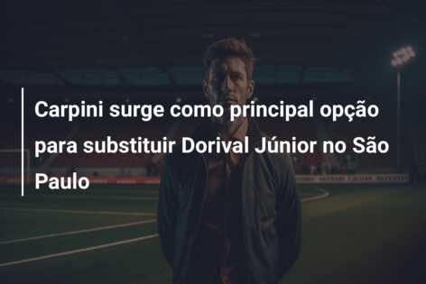 Carpini surge como principal opção para substituir Dorival Júnior no São Paulo