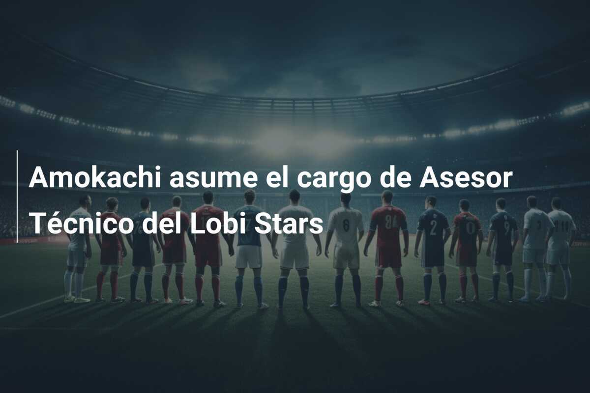 Amokachi asume el cargo de Asesor Técnico del Lobi Stars