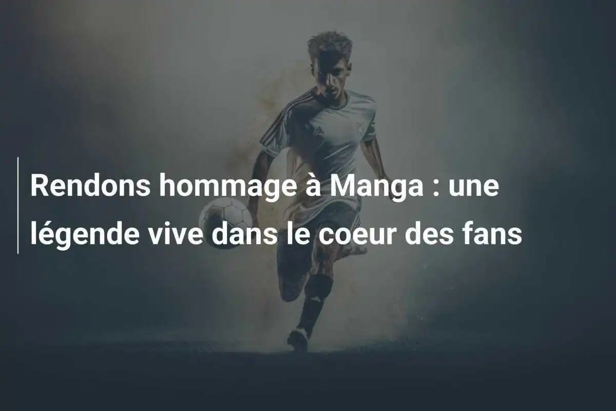 Rendons hommage à Manga : une légende vive dans le coeur des fans