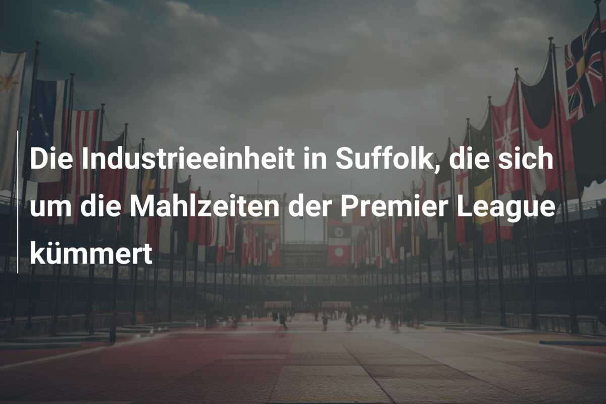Die Industrieeinheit in Suffolk, die sich um die Mahlzeiten der Premier League kümmert