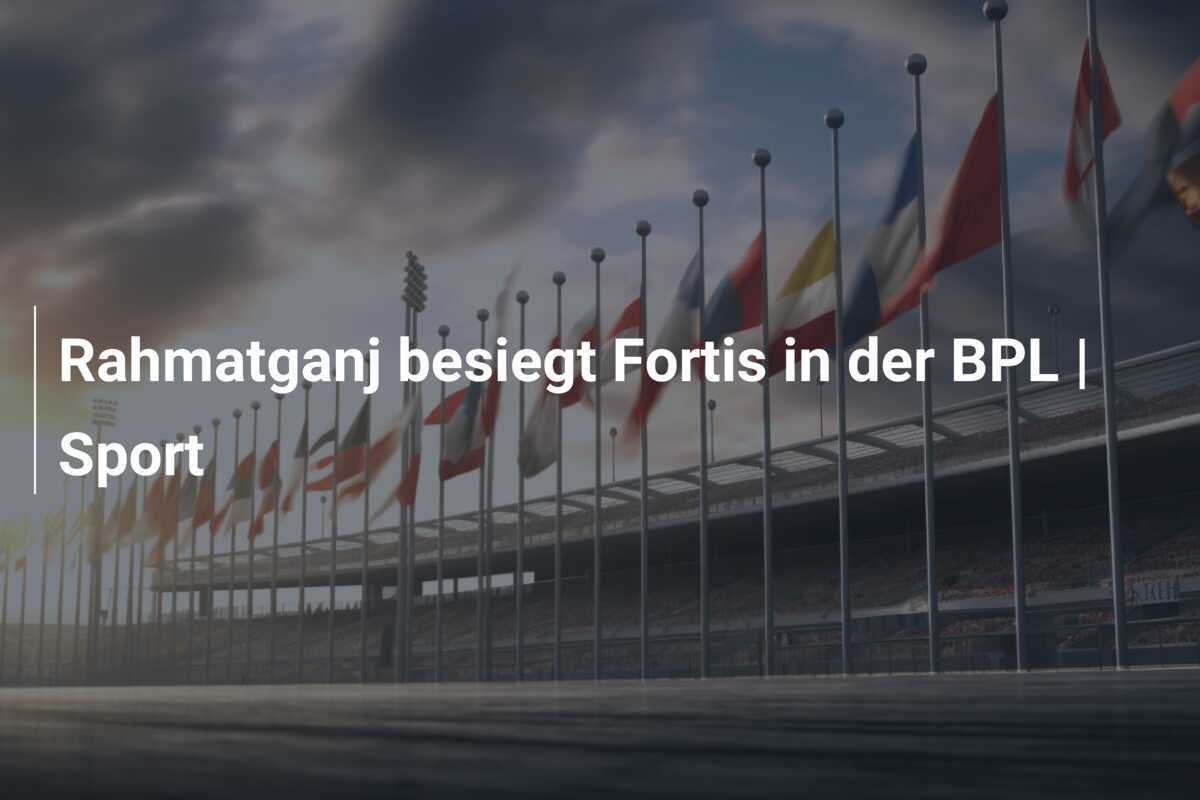 Rahmatganj besiegt Fortis in der BPL | Sport