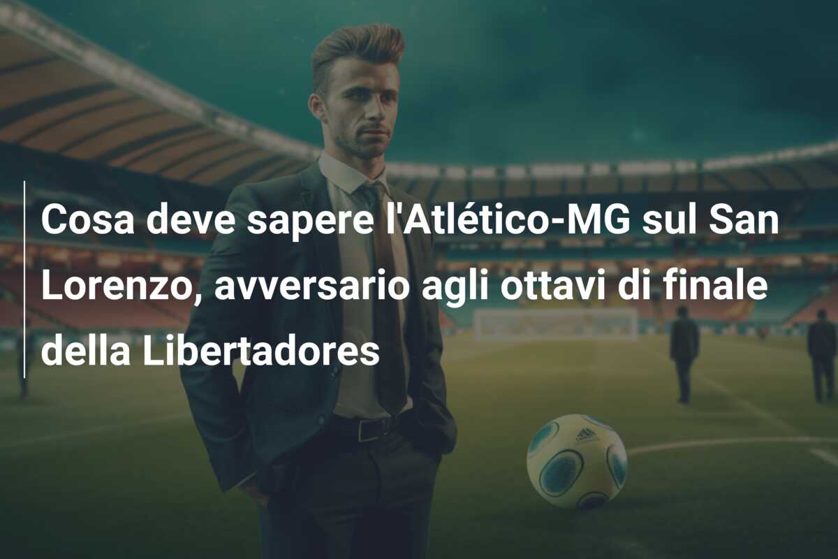 Cosa deve sapere l’Atlético-MG sul San Lorenzo, avversario agli ottavi di finale della Libertadores