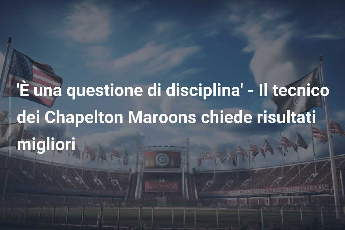 'È una questione di disciplina' - Il tecnico dei Chapelton Maroons chiede risultati migliori