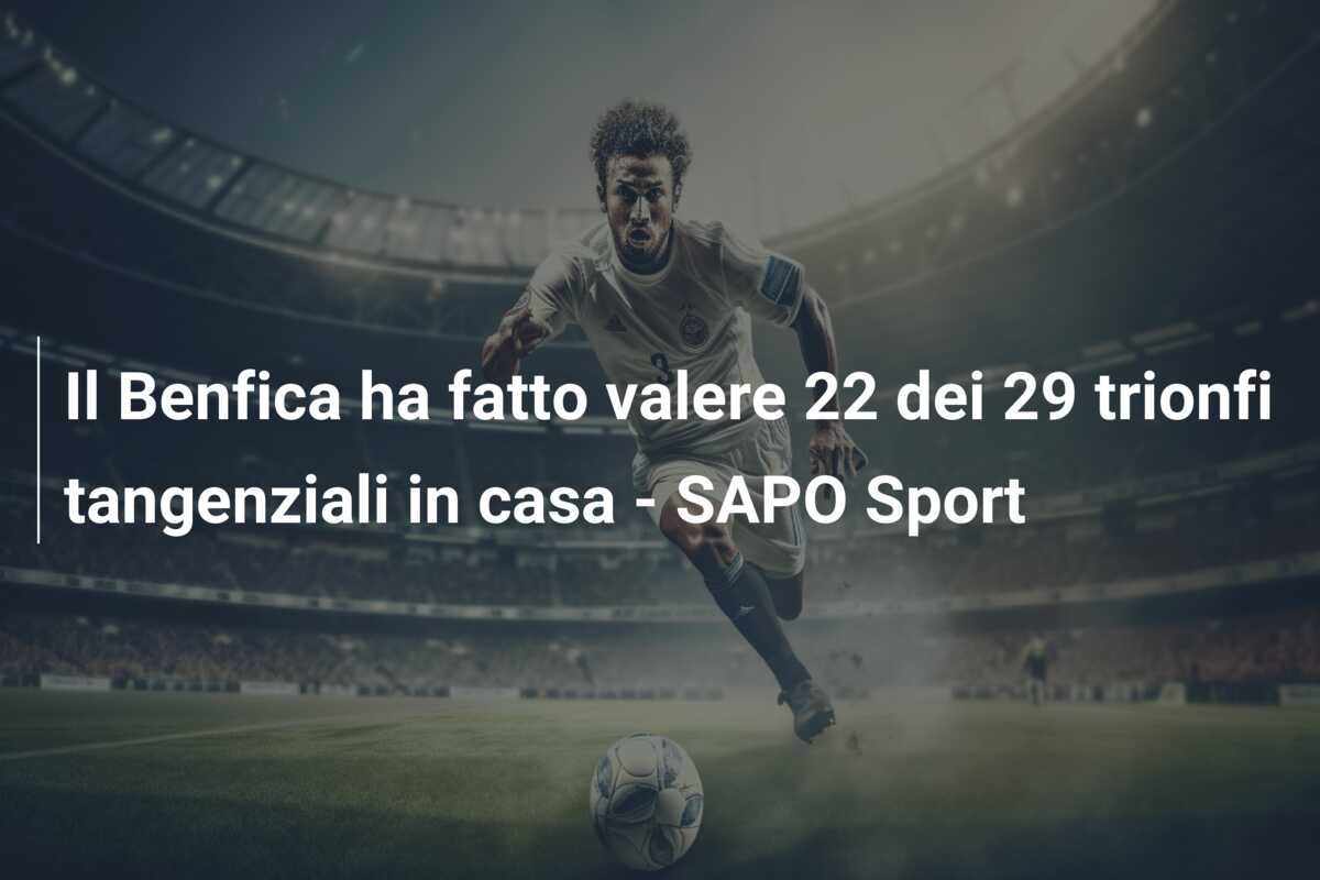 Il Benfica ha fatto valere 22 dei 29 trionfi tangenziali in casa – SAPO Sport