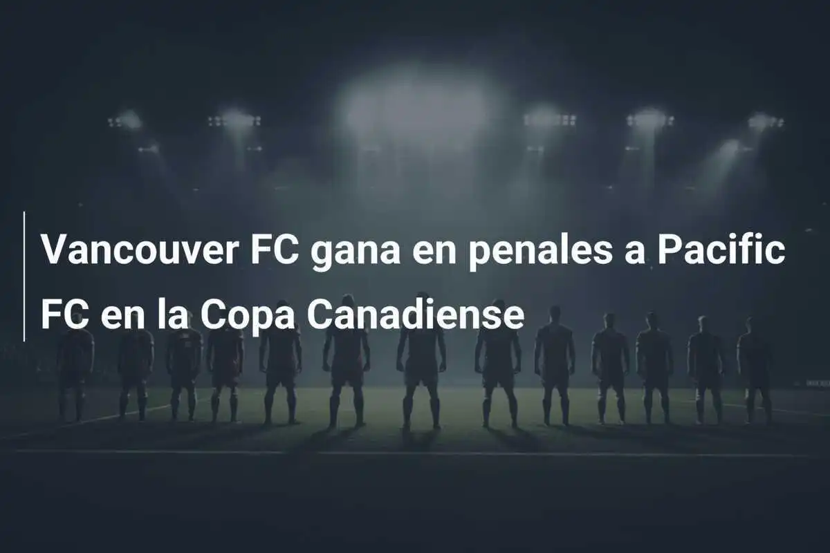 Vancouver FC gana en penales a Pacific FC en la Copa Canadiense