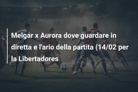 Melgar x Aurora dove guardare in diretta e l’ario della partita (14/02 per la Libertadores