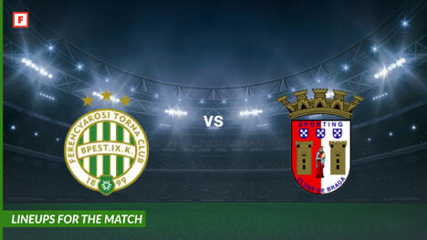 Ferencvarosi vs Braga: susunan pemain untuk pertandingan
