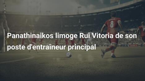 Panathinaikos limoge Rui Vitoria de son poste d'entraîneur principal