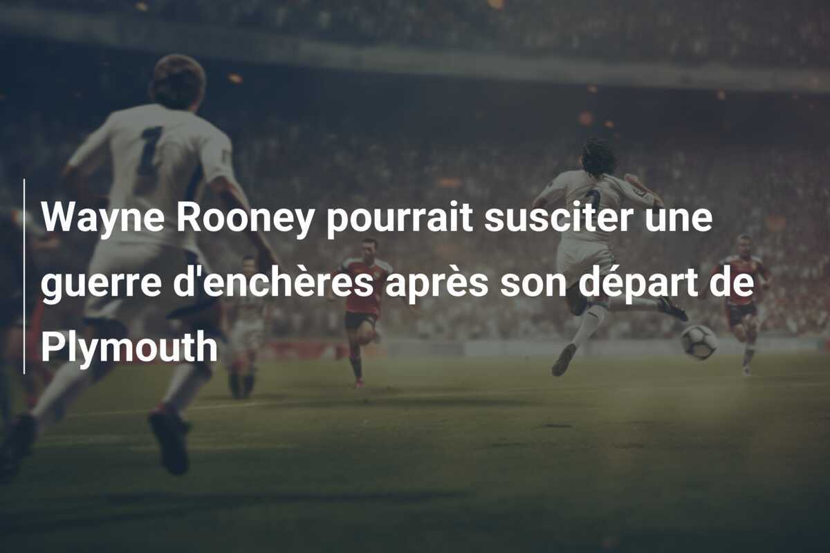 Wayne Rooney pourrait susciter une guerre d'enchères après son départ de Plymouth